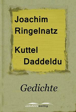 Kuttel Daddeldu: Gedichte by Joachim Ringelnatz