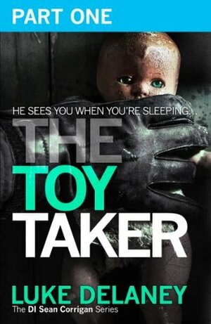 The Toy Taker: Part 1, Prologue to Chapter 3 by Luke Delaney