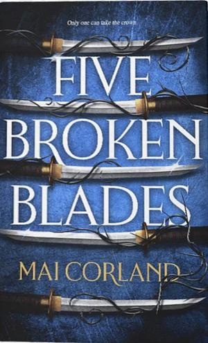 Five Broken Blades by Mai Corland