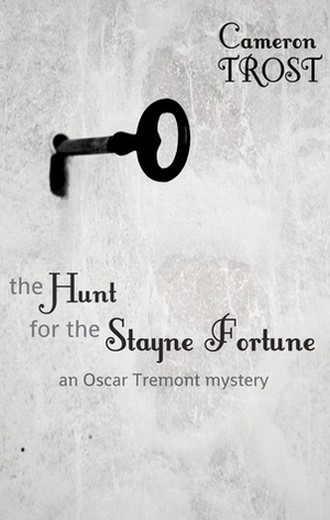 The Hunt for the Stayne Fortune (An Oscar Tremont Mystery) by Cameron Trost, Black Beacon Books