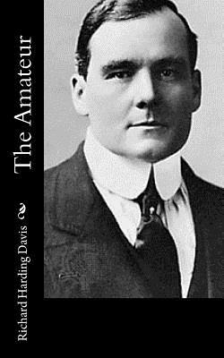 The Amateur by Richard Harding Davis