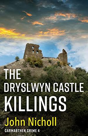 The Dryslwyn Castle Killings by John Nicholl