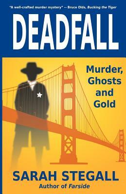 Deadfall: Murder, Ghosts and Gold by Sarah Stegall
