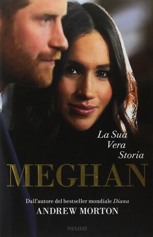 Meghan. La sua vera storia by Andrew Morton