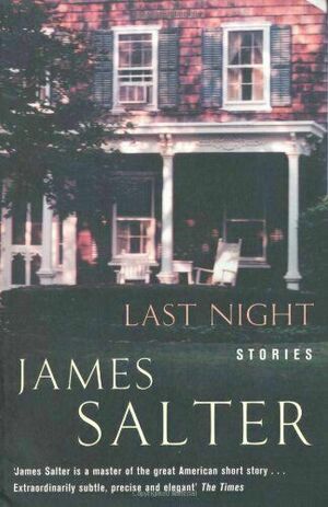 Last Night: Stories by James Salter