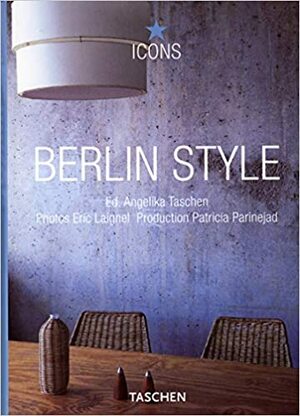 Berlin Style: Scenes, Interiors, Details by Eric Laignel, Christiane Reiter