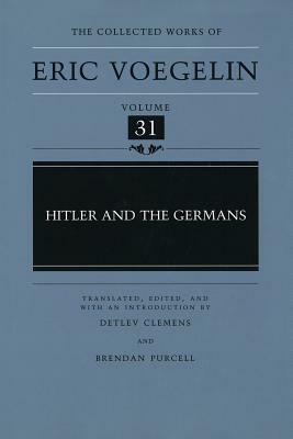 Hitler and the Germans (Cw31), Volume 31 by Eric Voegelin