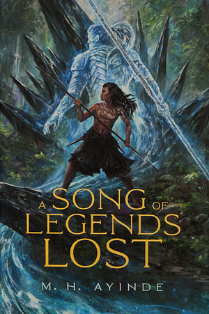 A Song of Legends Lost by M.H. Ayinde