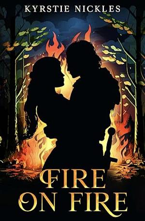 Fire On Fire by Kyrstie Nickles