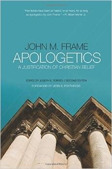 Apologetics: A Justification of Christian Belief by John M. Frame