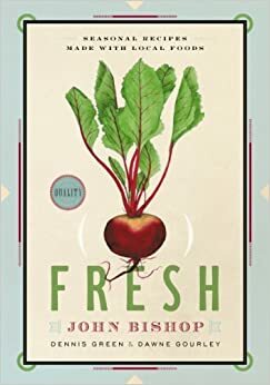 Fresh: Seasonal Recipes Made With Local Foods by John Bishop