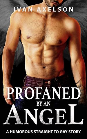 Profaned by an Angel by Ivan Axelson