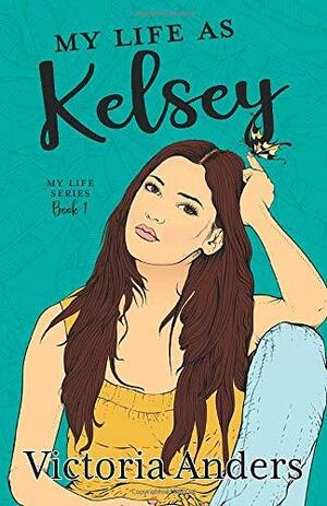 My Life as Kelsey by Victoria Anders