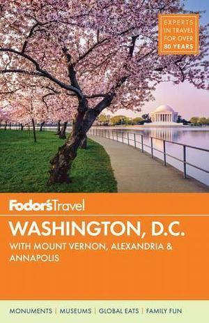 Fodor's Washington, D.C.: With Mount Vernon, Alexandria &amp; Annapolis, Part 3 by Cathy Sharpe, Fodor's Travel Fodor's Travel Guides