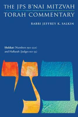 Hukkat (Numbers 19:1-22:1) and Haftarah (Judges 11:1-33): The JPS B'Nai Mitzvah Torah Commentary by Jeffrey K. Salkin