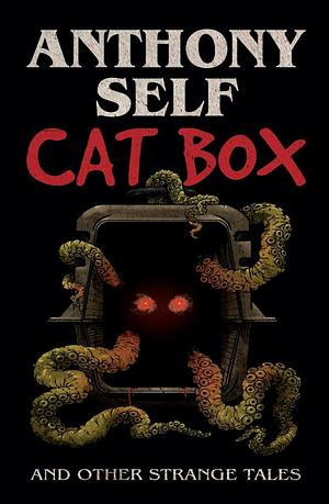 Cat Box and Other Strange Tales by Anthony Self