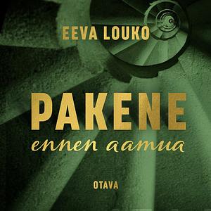 Pakene ennen aamua by Eeva Louko