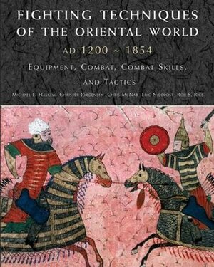 Fighting Techniques of the Oriental World: Equipment, Combat Skills, and Tactics by Eric Niderost, Amber Books