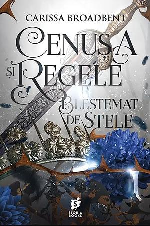 Cenușa și regele blestemat de stele by Carissa Broadbent