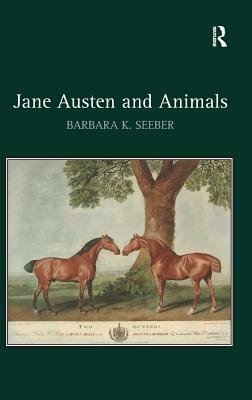 Jane Austen and Animals by Barbara K. Seeber