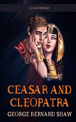 Caesar and Cleopatra Illustrated by George Bernard Shaw