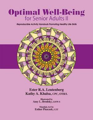 Optimal Well-Being for Senior Adults II: Reproducible Mental Health and Life Skills Activities for Senior Adults by Kathy A. Khalsa, Ester R. A. Leutenberg