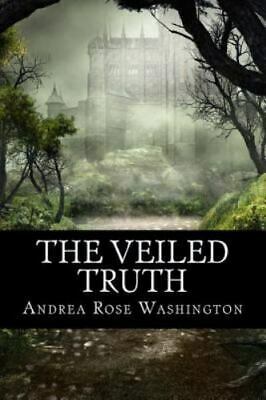 The Veiled Truth by Andrea Rose Washington