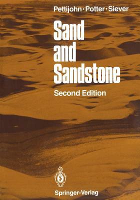 Sand and Sandstone by Paul E. Potter, F. J. Pettijohn, Raymond Siever