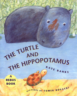 The Turtle and the Hippopotamus by Kate Banks