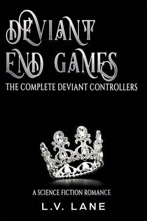 Deviant End Games: The Complete Deviant Controllers by L.V. Lane