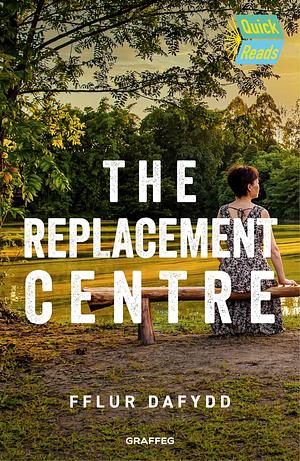 The Replacement Centre by Fflur Dafydd, Fflur Dafydd