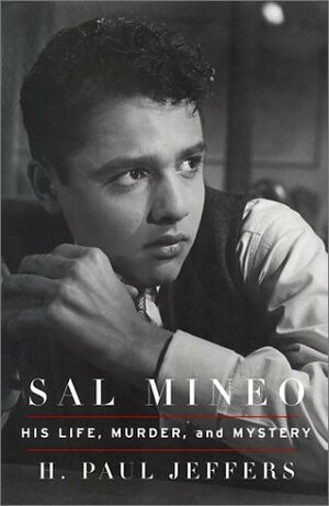 Sal Mineo: His Life, Murder, and Mystery by H. Paul Jeffers