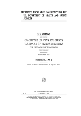 President's fiscal year 2004 budget for the U.S. Department of Health and Human Services by Committee on Ways and Means (house), United States House of Representatives, United State Congress