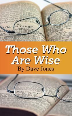 Those Who Are Wise by Dave Jones