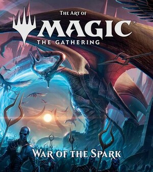 The Art of Magic: The Gathering - War of the Spark by James Wyatt