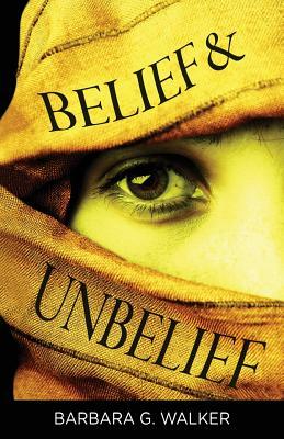 Belief & Unbelief by Barbara G. Walker