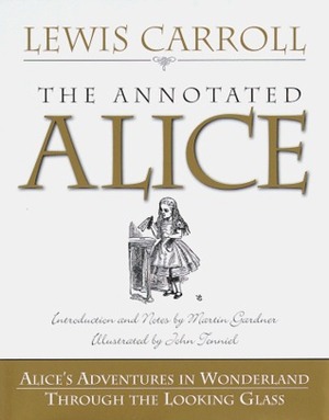 The Annotated Alice:Alice's Adventures in Wonderland and Through the Looking Glass by John Tenniel, Lewis Carroll, Martin Gardner