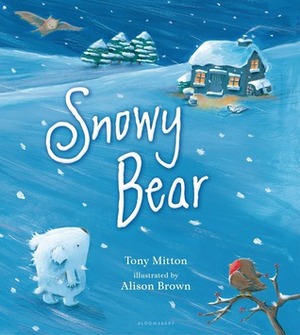 Snowy Bear by Alison Brown, Tony Mitton