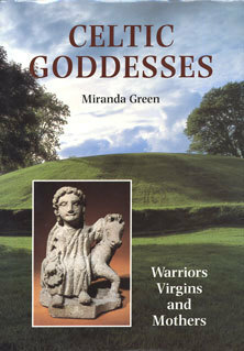 Celtic Goddesses: Warriors, Virgins, and Mothers by Miranda Aldhouse-Green