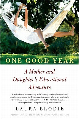 One Good Year: A Mother and Daughter's Educational Adventure by Laura Brodie