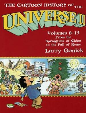 Cartoon History of the Universe II, Vol. 8-13: From the Springtime of China to the Fall of Rome by Larry Gonick