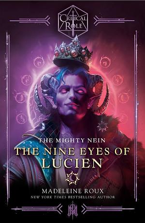 Critical Role: The Mighty Nein--The Nine Eyes of Lucien by Critical Role, Madeleine Roux, Madeleine Roux