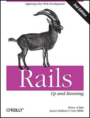 Rails: Up and Running: Lightning-Fast Web Development by Bruce Tate, Lance Carlson, Curt Hibbs