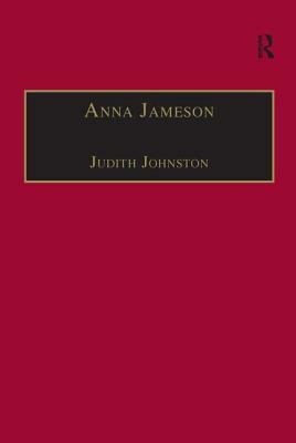 Anna Jameson: Victorian, Feminist, Woman of Letters by Judith Johnston