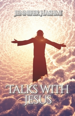 Talks With Jesus by Jennifer Hashmi