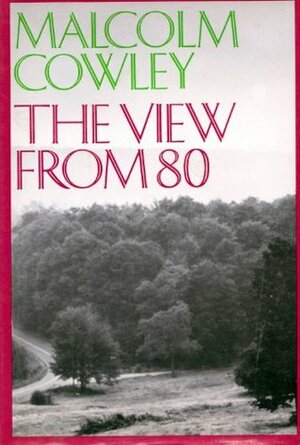 The View From 80 by Malcolm Cowley