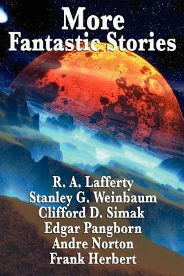 More Fantastic Stories by Andre Norton, Carl Jacobi, Frank Herbert, R.A. Lafferty, Clifford D. Simak, Stanley G. Weinbaum, Edgar Pangborn