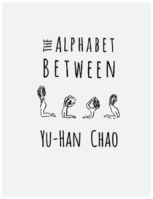 The Alphabet Between Legs by Yu-Han Chao