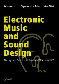 Electronic Music and Sound Design - Theory and Practice with Max/Msp - Volume 1 by Maurizio Giri, Alessandro Cipriani