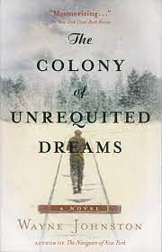 The Colony of Unrequited Dreams by Wayne Johnston